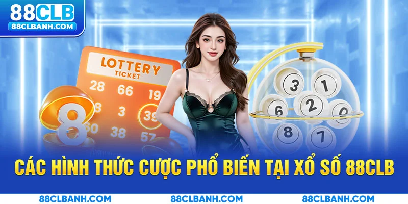 Các hình thức cược phổ biến tại xổ số 88CLB