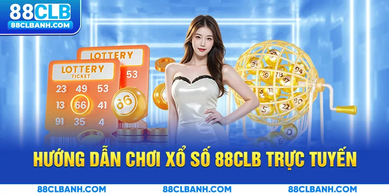 Hướng dẫn chơi xổ số 88CLB trực tuyến