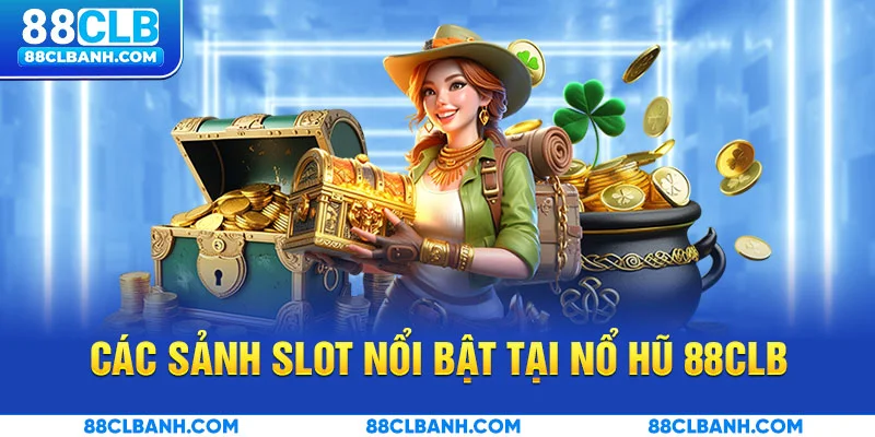 Các sảnh slot nổi bật tại nổ hũ 88CLB