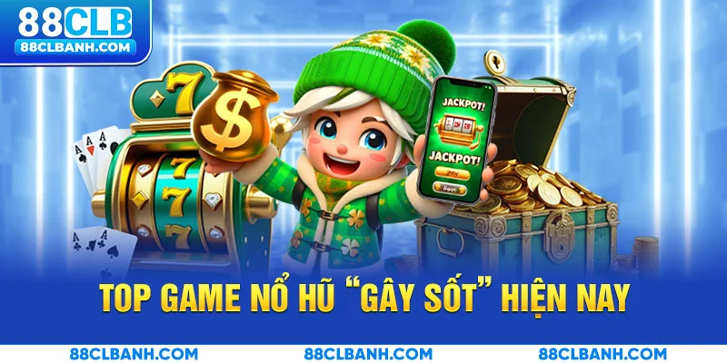 Top game nổ hũ 88CLB “gây sốt” hiện nay