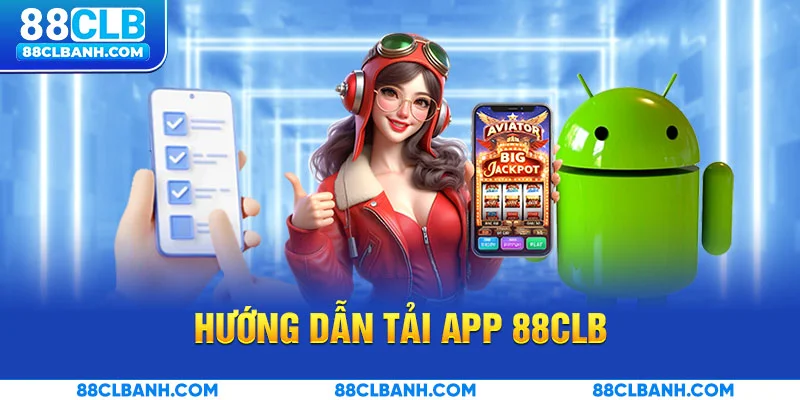 Hướng dẫn tải app 88CLB trên Android
