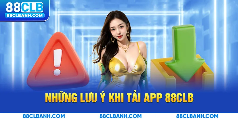 Những lưu ý khi tải app 88CLB