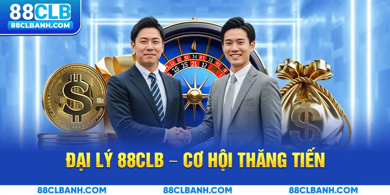 Đại Lý 88CLB – Cơ hội thăng tiến
