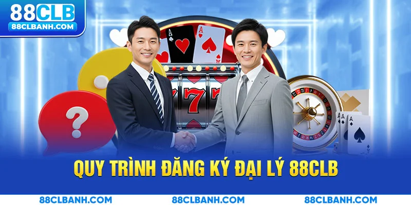 Quy trình đăng ký đại lý 88CLB