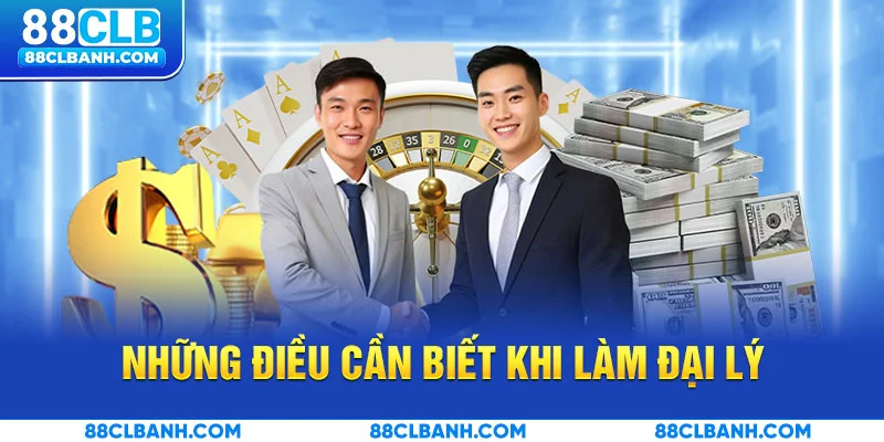 Những điều cần biết khi làm đại lý 88CLB