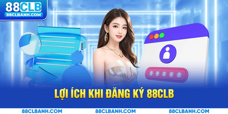 Lợi ích khi đăng ký 88CLB