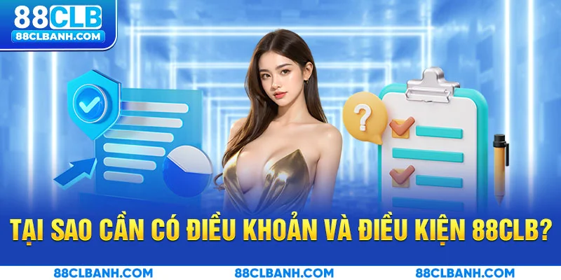 Tại sao cần có điều khoản và điều kiện 88CLB?