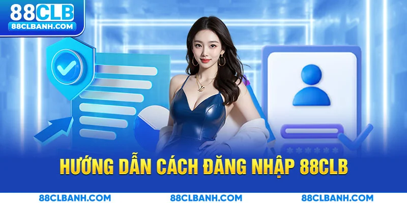Hướng Dẫn Cách Đăng Nhập 88CLB