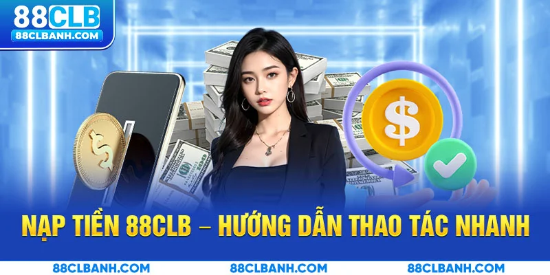 Nạp Tiền 88CLB – Hướng Dẫn Thao Tác Nhanh