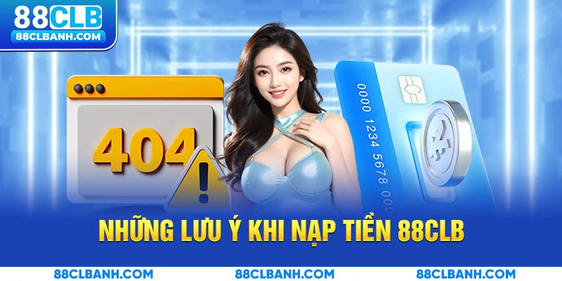 Những lưu ý khi nạp tiền 88CLB