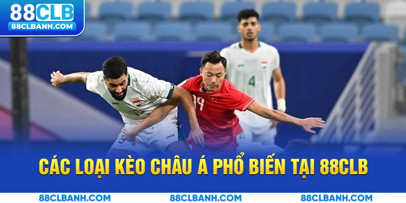 Các loại kèo Châu Á phổ biến tại 88CLB