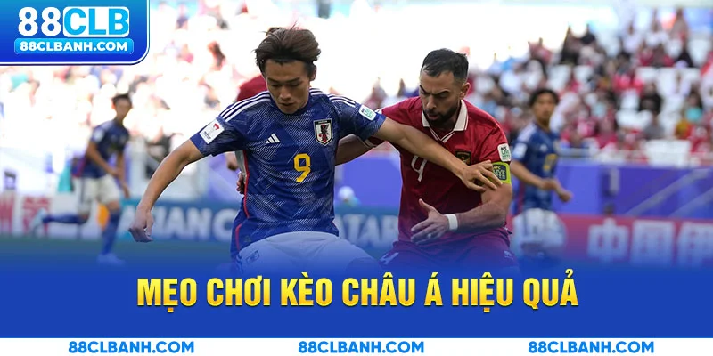 Mẹo chơi kèo Châu Á hiệu quả cho người mới và cao thủ