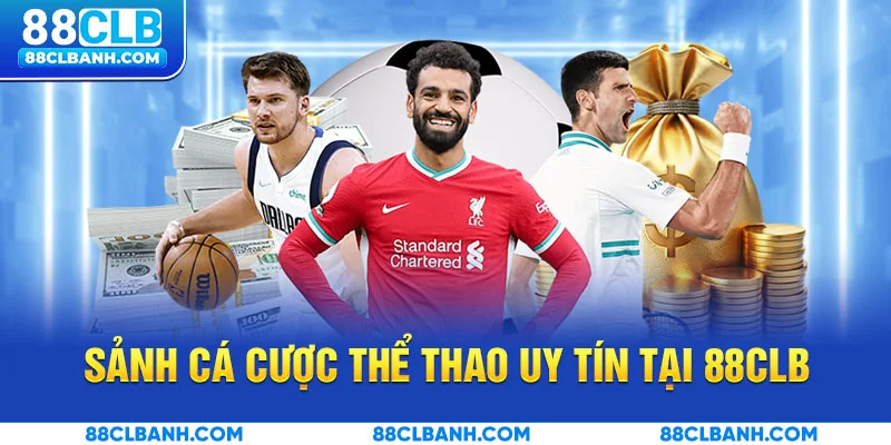 Sảnh cá cược thể thao uy tín tại 88CLB
