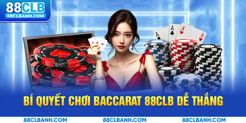 Bí quyết chơi Baccarat 88CLB dễ thắng