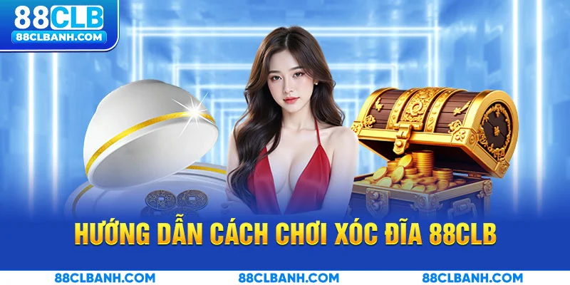Hướng dẫn cách chơi Xóc đĩa 88CLB