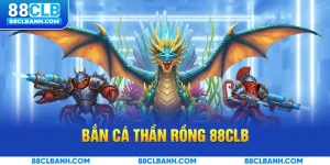 Bắn Cá Thần Rồng 88CLB