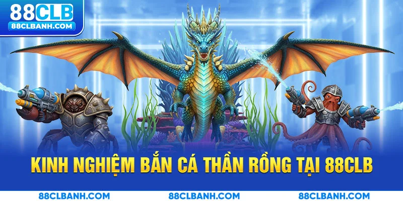 Kinh nghiệm bắn cá thần rồng để rinh thưởng lớn