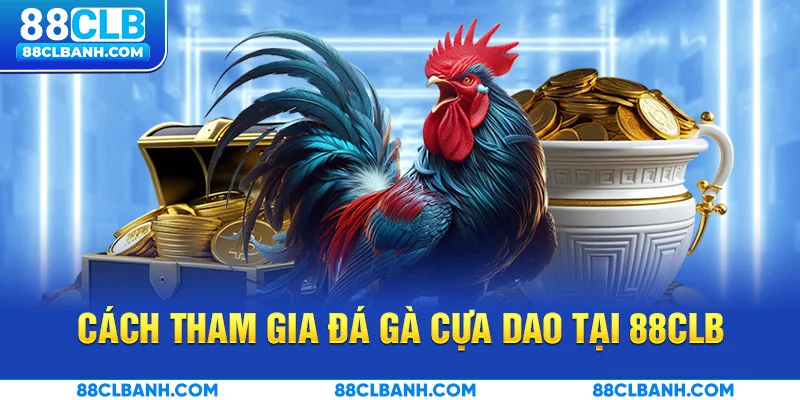 Cách tham gia đá gà cựa dao tại 88CLB