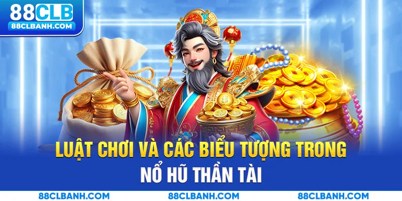 Luật chơi và các biểu tượng trong nổ hũ thần tài