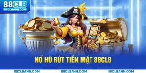 Nổ Hũ Rút Tiền Mặt 88CLB
