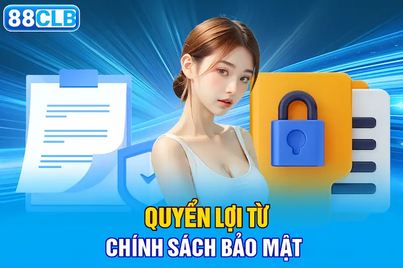 Quyền lợi từ chính sách bảo mật dành cho hội viên