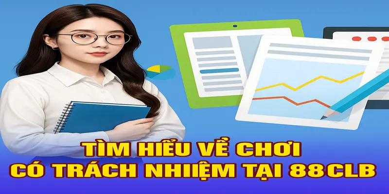Tìm hiểu về chơi có trách nhiệm tại 88CLB